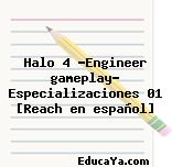 Halo 4 -Engineer gameplay- Especializaciones 01 [Reach en español]