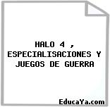 HALO 4 , ESPECIALISACIONES Y JUEGOS DE GUERRA