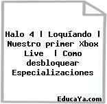 Halo 4 | Loquíando | Nuestro primer Xbox Live  | Como desbloquear Especializaciones