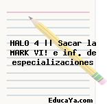 HALO 4 || Sacar la MARK VI! e inf. de especializaciones