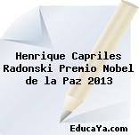 Henrique Capriles Radonski Premio Nobel de la Paz 2013