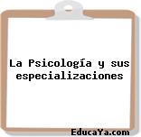 La Psicología y sus especializaciones