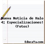 Nueva Noticia de Halo 4: Especializaciones! (Fotos)