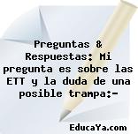 Preguntas & Respuestas: Mi pregunta es sobre las ETT y la duda de una posible trampa:?