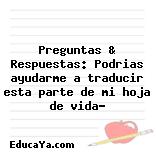 Preguntas & Respuestas: Podrias ayudarme a traducir esta parte de mi hoja de vida?