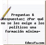 Preguntas & Respuestas: ¿Por qué no se les exige a los políticos una formación mínima?