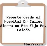 Reporte desde el Hospital Dr Calles Sierra en Pto Fijo Ed. Falcón