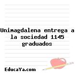 Unimagdalena entrega a la sociedad 1145 graduados