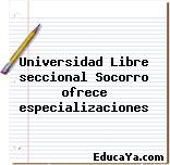 Universidad Libre seccional Socorro ofrece especializaciones