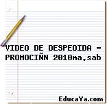 VIDEO DE DESPEDIDA – PROMOCIÒN 2010ma.sab