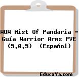 WOW Mist Of Pandaria – Guía Warrior Arms PVE (5.0.5)  (Español)