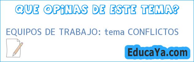 EQUIPOS DE TRABAJO: tema CONFLICTOS