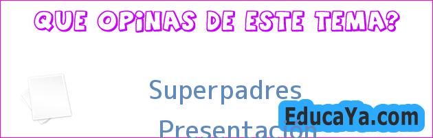 Superpadres | Presentación