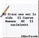 02 Erase una vez la vida   El Cuerpo Humano   02   El nacimiento