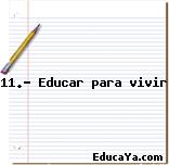 11.- Educar para vivir