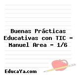 Buenas Prácticas Educativas con TIC – Manuel Area – 1/6