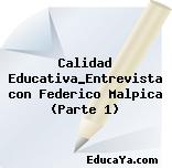 Calidad Educativa_Entrevista con Federico Malpica (Parte 1)