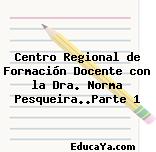 Centro Regional de Formación Docente con la Dra. Norma Pesqueira..Parte 1