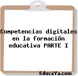 Competencias digitales en la formación educativa PARTE I