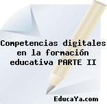 Competencias digitales en la formación educativa PARTE II