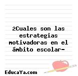 ¿Cuales son las estrategias motivadoras en el ámbito escolar?