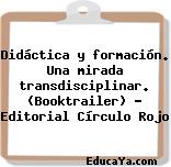 Didáctica y formación. Una mirada transdisciplinar. (Booktrailer) – Editorial Círculo Rojo