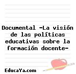 Documental «La visión de las políticas educativas sobre la formación docente»