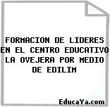 FORMACION DE LIDERES EN EL CENTRO EDUCATIVO LA OVEJERA POR MEDIO DE EDILIM