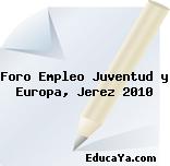 Foro Empleo Juventud y Europa, Jerez 2010