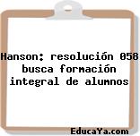 Hanson: resolución 058 busca formación integral de alumnos