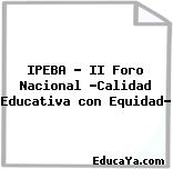 IPEBA – II Foro Nacional «Calidad Educativa con Equidad»