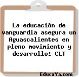 La educación de vanguardia asegura un Aguascalientes en pleno movimiento y desarrollo: CLT