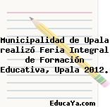 Municipalidad de Upala realizó Feria Integral de Formación Educativa, Upala 2012.