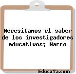 Necesitamos el saber de los investigadores educativos: Narro