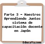 Parte 3 – Maestros Aprendiendo Juntos sistema de capacitación docente en Japón