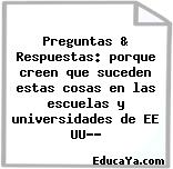 Preguntas & Respuestas: porque creen que suceden estas cosas en las escuelas y universidades de EE UU??