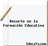 Recorte en la Formación Educativa