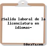 ¿Salida laboral de la licenciatura en idiomas?