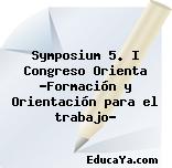 Symposium 5. I Congreso Orienta «Formación y Orientación para el trabajo»