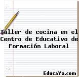 Taller de cocina en el Centro de Educativo de Formación Laboral