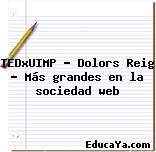 TEDxUIMP – Dolors Reig – Más grandes en la sociedad web