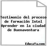 Testimonio del proceso de formación Intel Aprender en la ciudad de Buenaventura