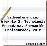 Videonferencia, ejemplo 2, Tecnología Educativa, Formación Profesorado, 2012