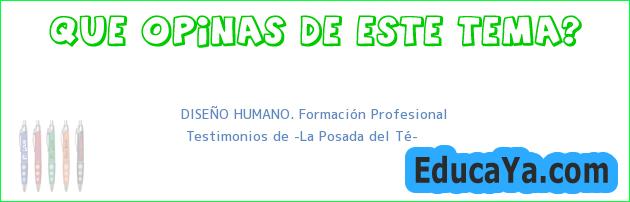 DISEÑO HUMANO. Formación Profesional | Testimonios de «La Posada del Té»