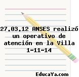 27.03.12 ANSES realizó un operativo de atención en la Villa 1-11-14