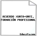 ACUERDO XUNTA-UNVI. FORMACIÓN PROFESIONAL