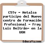 C5Tv – Metalsa participo del Nuevo centro de Formación Profesional » Fray Luis Beltrán» en la UOM