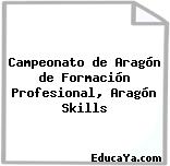 Campeonato de Aragón de Formación Profesional, Aragón Skills