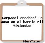 Corpacci encabezó un acto en el barrio Mil Viviendas