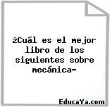 ¿Cuál es el mejor libro de los siguientes sobre mecánica?